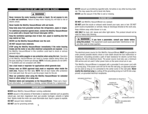 Page 4NEVER
vacuum 
up 
smoldering 
cigarette 
butts, 
hot 
ashes 
or 
any 
other 
burning 
mate-
rial. 
This 
may 
cause 
the 
unit 
to 
burst 
into 
flame. 
NEVER
use 
the 
vacuum 
if the 
filter 
is wet 
or 
missing.
BLOWING 
SAFETY
DO 
NOT
use 
Wet/Dr
y Vacuum/Blower 
as 
a sprayer
.
DO 
NOT
point 
the 
nozzle 
or 
exhaust 
vents 
toward 
your 
eyes, 
ears 
or 
hair
. DO 
NOT
point 
nozzle 
at bystanders 
or 
animals. 
Keep 
air 
discharge 
directed 
at the 
work 
area. 
Keep 
children 
away 
while 
blower...