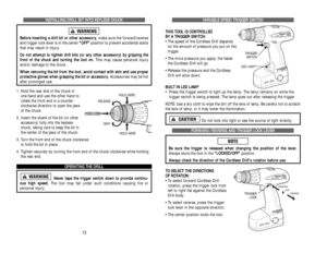 Page 8V VA
AR
RI
IA
AB
BL
LE
E 
 S
SP
PE
EE
ED
D 
 T
TR
RI
IG
GG
GE
ER
R 
 S
SW
WI
IT
TC
CH
H
T TH
HI
IS
S 
 T
TO
OO
OL
L 
 I
IS
S 
 C
CO
ON
NT
TR
RO
OL
LL
LE
ED
D 
 
B BY
Y 
 A
A 
 T
TR
RI
IG
GG
GE
ER
R 
 S
SW
WI
IT
TC
CH
H:
:
• The speed of the Cordless Drill depends 
on the amount of pressure you put on the
trigger.
• The more pressure you apply, the faster
the Cordless Drill will go.
• Release the pressure and the Cordless
Drill will slow down.
B BU
UI
IL
LT
T 
 I
IN
N 
 L
LE
ED
D 
 L
LA
AM
MP
P
• Press...
