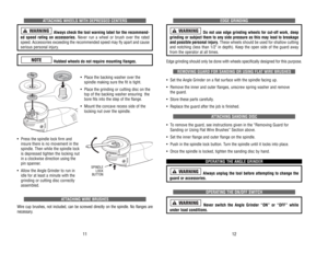 Page 7EDGE 
GRINDING
Do 
not 
use 
edge 
grinding 
wheels 
for 
cut-off 
work, 
deep
grinding 
or 
subject 
them 
to 
any 
side 
pressure 
as 
this 
may 
lead 
to 
breakage
and 
possible 
personal 
injur
y. These 
wheels 
should 
be 
used 
for 
shallow 
cutting
and 
notching 
(less 
than 
1/2 
in 
depth). 
Keep 
the 
open 
side 
of 
the 
guard 
away
from 
the 
operator 
at all 
times.
Edge grinding should only be done with wheels specifically designed for this purpose.
REMOVING 
GUARD 
FOR 
SANDING 
OR 
USING...