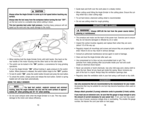 Page 8•Guide 
back 
and 
forth 
over 
the 
work 
piece 
in a steady 
motion.
•When 
cutting 
avoid 
tilting 
the 
Angle 
Grinder 
in the 
cutting 
plane. 
Ensure 
the 
cut-
ting 
wheel 
has 
a clean 
cutting 
edge.
•To cut 
hard 
stone 
a diamond 
cutting 
wheel 
is recommended.
•Do 
nut 
use 
cutting 
wheel 
for 
rough 
grinding.
MAINTENANCE 
AND 
CLEANING
Always 
UNPLUG 
the 
tool 
from 
the 
power 
source 
before
cleaning 
or 
maintenance.
•The 
armature 
and 
motor 
are 
the 
heart 
of 
the 
power 
tool....