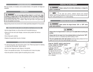 Page 7O OP
PE
ER
RA
AT
TI
IN
NG
GT
TH
HE
E 
 A
AN
NG
GL
LE
E 
 G
GR
RI
IN
ND
DE
ER
RA
Al
lw
wa
ay
ys
s 
 u
un
np
pl
lu
ug
g 
 t
th
he
e 
 t
to
oo
ol
l 
 b
be
ef
fo
or
re
e 
 a
at
tt
te
em
mp
pt
ti
in
ng
g 
 t
to
o 
 c
ch
ha
an
ng
ge
e 
 t
th
he
e
g gu
ua
ar
rd
d 
 o
or
r 
 a
ac
cc
ce
es
ss
so
or
ri
ie
es
s.
.
For best tool control, material removal and minimal
loading, keep the angle between the disc and the work surface at approximate-
ly 30° when grinding and 10°-15° when sanding.O OP
PE
ER
RA
AT
TI
IN
NG
G...
