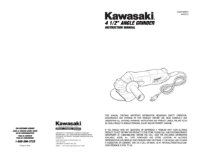 Page 1COMPONENT
#840272
4 1/2 " ANGLE GRINDER INSTRUCTION MANUAL
FOR CUSTOMER SERVICE
POUR LE SERVICE APRÉS VENTE
OU DU CONSOMMATEUR
PARA EL SERVICIO
PARA EL CONSUMIDOR1-800-590-3723
Printed in China 
87-1904-60957
KAWASAKI™ IS A TRADEMARK LICENSED BY KAWASAKI™
MOTORS CORP., U.S.A., WHICH DOES NOT MANUFACTURE OR 
DISTRIBUTE THIS PRODUCT. CONSUMER INQUIRES SHOULD BE
DIRECTED TO:
©COPYRIGHT 2006 ALLTRADE TOOLS, LLC.
1431 VIA PLATA
LONG BEACH, CA 90810-1462 USA
840272 – 4 1/2 Corded Angle Grinder-Rev 7/21/06...