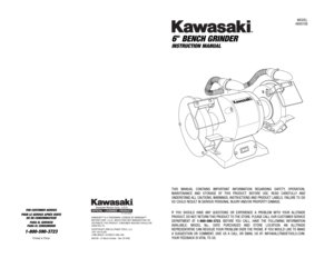 Page 1MODEL #840109
6 
BENCH 
GRINDER 
INSTRUCTION 
MANUAL
FOR 
CUSTOMER 
SERVICE
POUR 
LE SERVICE 
APRÉS 
VENTE
OU 
DU 
CONSOMMATEUR
PARA 
EL SERVICIO
PARA 
EL CONSUMIDOR
1-800-590-3723
Printed 
in China 
87-1904-60957
KAWASAKI™
IS A TRADEMARK 
LICENSED 
BY KAWASAKI™
MOTORS 
CORP
., U.S.A., 
WHICH 
DOES 
NOT 
MANUF
ACTURE 
OR 
DISTRIBUTE 
THIS 
PRODUCT
. CONSUMER 
INQUIRES 
SHOULD 
BE
DIRECTED 
TO:
©COPYRIGHT 
2006 
ALLTRADE 
TOOLS, 
LLC.
1431 
VIA PLATA
LONG 
BEACH, 
CA 90810-1462 
USA
840109 
– 6Bench...