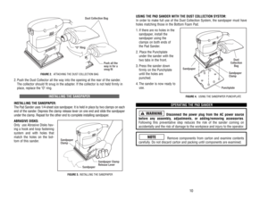 Page 6USING 
THE 
PAD 
SANDER 
WITH 
THE 
DUST 
COLLECTION 
SYSTEM:
In 
order 
to 
make 
full 
use 
of 
the 
Dust 
Collection 
System, 
the 
sandpaper 
must 
have
holes 
matching 
those 
in the 
Bottom 
Foam 
Pad. 
1.If there 
are 
no 
holes 
in the
sandpaper
, install 
the
sandpaper 
using 
the
clamps 
on 
both 
ends 
of
the 
Pad 
Sander
.
2. 
Place 
the 
Punchplate
under 
the 
sander 
with 
the
two 
tabs 
in the 
front.
3.Press 
the 
sander 
down
firmly 
on 
the 
Punchplate
until 
the 
holes 
are...