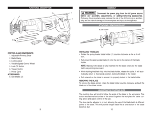 Page 6F FU
UN
NC
CT
TI
IO
ON
NA
AL
L 
 D
DE
ES
SC
CR
RI
IP
PT
TI
IO
ON
N
C
CO
ON
NT
TR
RO
OL
LS
S 
 A
AN
ND
D 
 C
CO
OM
MP
PO
ON
NE
EN
NT
TS
S:
:
1. Adjustable Pivoting Shoe
2. Blade Clamp
3. Locking Lever
4. Variable Speed Control Wheel 
5. Lock-Off Button
6. Trigger Switch
7. Power Cord
A AC
CC
CE
ES
SS
SO
OR
RI
IE
ES
S:
:
8. Saw Blades (2)
A AS
SS
SE
EM
MB
BL
LY
Y
D
Di
is
sc
co
on
nn
ne
ec
ct
t 
 t
th
he
e 
 p
po
ow
we
er
r 
 p
pl
lu
ug
g 
 f
fr
ro
om
m 
 t
th
he
e 
 A
AC
C 
 p
po
ow
we
er
r 
 s
so
ou
ur...