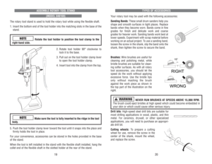 Page 11TYPES 
OF 
ACCESSORIES
Your 
rotar
y tool 
may 
be 
used 
with 
the 
following 
accessories:
Sanding 
Bands: 
These 
small 
drum 
sanders 
help 
you
shape 
and 
smooth 
sur
faces 
in 
tight 
places. 
Replace
bands 
when 
they 
become 
worn. 
Bands 
come 
in 
fine
grades 
for 
finish 
and 
delicate 
work 
and 
coarse
grades 
for 
heavier 
work. 
Sanding 
bands 
work 
best 
at
lower 
speeds. 
Experiment 
with 
scrap 
material 
before
working 
on 
an 
actual 
project. 
To use 
a sanding 
band,
loosen 
the...