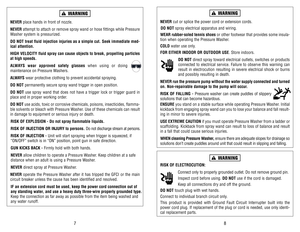 Page 5NEVERcut or splice the power cord or extension cords.
DO NOTspray electrical apparatus and wiring.
WEAR rubber-soled tennis shoesor other footwear that provides some insula-
tion when operating the Pressure Washer.
COLDwater use only.
FOR EITHER INDOOR OR OUTDOOR USE. Store indoors.
DO NOTdirect spray toward electrical outlets, switches or products
connected to electrical service. Failure to observe this warning can
result in electrocution resulting in severe electrical shock or burns
and possibly...