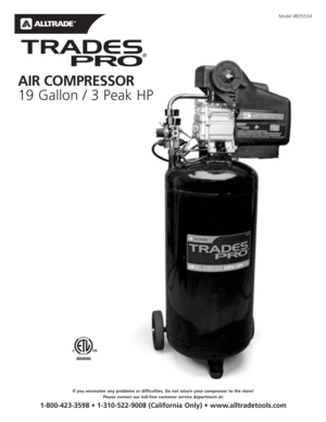 Page 1Model #835534
AIR COMPRESSOR
19 Gallon / 3 Peak HP
0000000
If you encounter any problems or difficulties, Do not return your compressor to the store!
Please contact our toll-free customer service department at:
1-800-423-3598 • 1-310-522-9008 (California Only) • www.alltradetools.com  