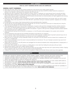 Page 5SAFETY WARNINGS
READ ALL SAFETY WARNINGS BEFORE USING AIR COMPRESSOR.
GENERAL SAFETY WARNINGS:
•Keep work area clean. Messy areas and cluttered workbenches invite personal injury and/or property damage.
•Keep children and visitors away. All children should be kept away from the work area. DO NOT let children handle the compressor or
extension cord. Maintain a safe distance for any person near the work area.
•Operating any tools or equipment under the influence of drugs, alcohol, or medication can cause...