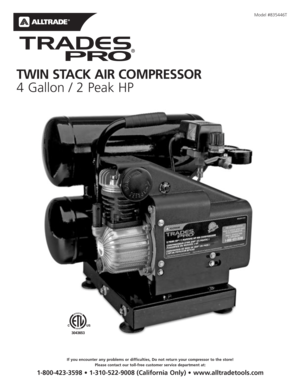 Page 1Model #835446T
TWIN STACK AIR COMPRESSOR
4 Gallon / 2 Peak HP
3043653
If you encounter any problems or difficulties, Do not return your compressor to the store!
Please contact our toll-free customer service department at:
1-800-423-3598 • 1-310-522-9008 (California Only) • www.alltradetools.com  