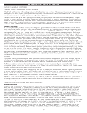 Page 19FACTORY RE-MANUFACTURED 30 DAY WARRANTY
ALLTRADE TOOLS LLC AIR COMPRESSORS
Express and Exclusive Limited Warranty to Original Retail Buyer
Alltrade Tools LLC (hereinafter “Alltrade”) expressly warrants to the original retail purchaser of the accompanying air compressor and no one
else all parts of the product (except those parts referred to below which are specifically excluded from such warranty (see Exclusions)) to be free
from defects in materials for thirty (30) days from the original date of...