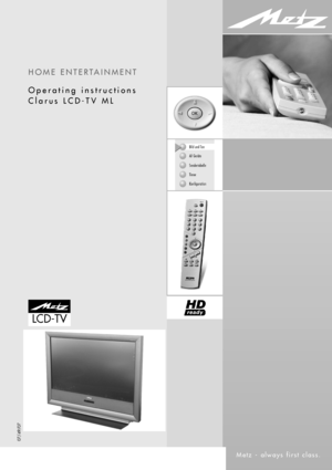 Page 1HOME ENTERTAINMENT
Operating instructions
Clarus LCD-TV ML
Metz - always first class.607 47 2042.A1
07/49/07
LCD-TV
607 47 2042.A1 Clarus GB  04.12.2007  9:59 Uhr  Seite 1
 