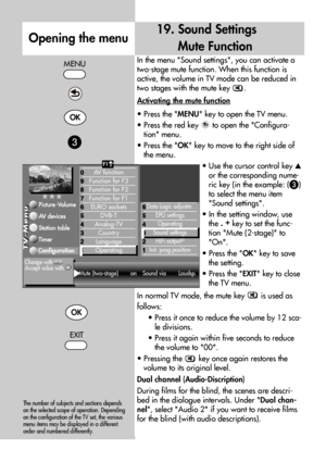 Page 4848
In the menu Sound settings, you can activate a
two-stage mute function. When this function is
active, the volume in TV mode can be reduced in
two stages with the mute key  .
Activating the mute function
• Press the MENU key to open the TV menu.
• Press the red key  to open the Configura-
tion menu.
• Press the OK key to move to the right side of
the menu.
• Use the cursor control key 
or the corresponding nume-
ric key (in the example: (
)
to select the menu item
Sound settings.
• In the setting...