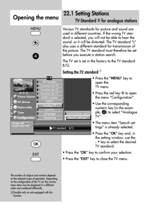 Page 6060
Various TV standards for picture and sound are
used in different countries. If the wrong TV stan-
dard is selected, you will not be able to hear the
sound, or it will be distorted. The TV standard L
also uses a different standard for transmission of
the picture. The TV standard must therefore be set
before you execute a station search.
The TV set is set in the factory to the TV standard
B/G.
Setting the TV standard
2)
• Press the MENU key to
open the
TV menu.
• Press the red key ® to open
the menu...