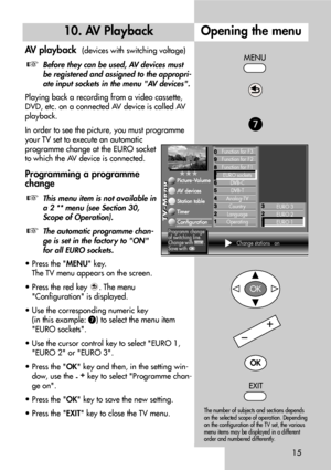 Page 1515
Opening the menu
AV playback  (devices with switching voltage)
Before they can be used, AV devices must
be registered and assigned to the appropri-
ate input sockets in the menu AV devices.
Playing back a recording from a video cassette,
DVD, etc. on a connected AV device is called AV
playback.
In order to see the picture, you must programme
your TV set to execute an automatic
programme change at the EURO socket
to which the AV device is connected.
Programming a programme
change
This menu item is not...