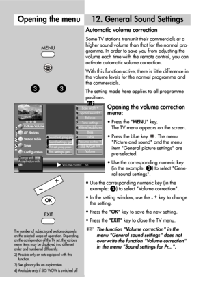 Page 2424
Automatic volume correction
Some TV stations transmit their commercials at a
higher sound volume than that for the normal pro-
gramme. In order to save you from adjusting the
volume each time with the remote control, you can
activate automatic volume correction.
With this function active, there is little difference in
the volume levels for the normal programme and
the commercials.
The setting made here applies to all programme
positions.
Opening the volume correction
menu:
• Press the MENU key.
The TV...