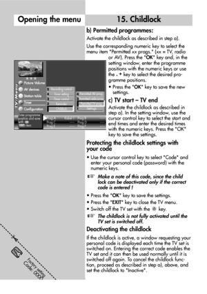 Page 3232
Opening the menu15. Childlock
b) Permitted programmes:
Activate the childlock as described in step a).
Use the corresponding numeric key to select the
menu item Permitted xx progs. (xx = TV, radio
or AV). Press the OK key and, in the
setting window, enter the programme
positions with the numeric keys or use
the 
-+
key to select the desired pro-
gramme positions.
• Press the OK key to save the new
settings.
c) TV start – TV end
Activate the childlock as described in
step a). In the setting window, use...