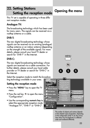 Page 5353
22. Setting Stations
Setting the reception mode
This TV set is capable of operating in three diffe-
rent reception modes:
Analogue TV:
The broadcasting technology which has been used
for many years. The signals can be received via a
rooftop antenna or a cable.
DVB-T:
The new digital broadcasting technology whose
signals can be received via an existing (analogue)
rooftop antenna or an indoor antenna (depending
on the strength of the available signal). For more
details, please consult your local TV...