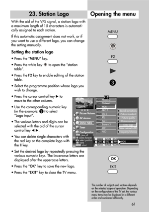 Page 6161
23. Station Logo
With the aid of the VPS signal, a station logo with
a maximum length of 15 characters is automati-
cally assigned to each station.
If this automatic assignment does not work, or if
you want to use a different logo, you can change
the setting manually.
Setting the station logo
• Press the MENU key.
• Press the white key  to open the “station
table”.
• Press the F2key to enable editing of the station
table.
• Select the programme position whose logo you
wish to change.
• Press the...