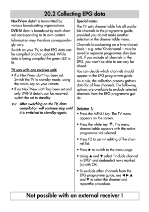 Page 5252
NexTViewdata8)is transmitted by
various broadcasting organizations.
DVB-SIdata is broadcast by each chan-
nel corresponding to its own content. 
Information may therefore correspondin-
gly vary.
Switch on your TV, so that EPG data can
be compiled and/or updated. While
data is being compiled the green LED is
lit.
TV sets with one receiver unit:
• If a NexTView slot8)has been set:
Switch the TV to standby mode, using
the mains key on your remote. 
• If no NexTView slot
8)has been set and
only DVB-SI...