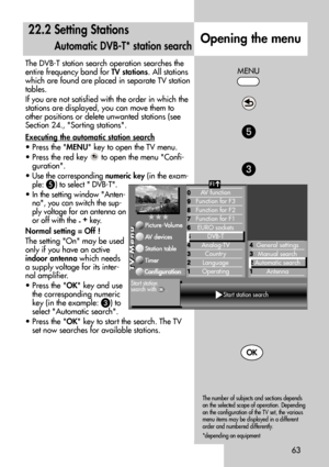 Page 6363
The DVB-T station search operation searches the
entire frequency band for TV stations. All stations
which are found are placed in separate TV station
tables. 
If you are not satisfied with the order in which the
stations are displayed, you can move them to
other positions or delete unwanted stations (see
Section 24., Sorting stations.
Executing the automatic station search
• Press the MENU key to open the TV menu.
• Press the red key  to open the menu Confi-
guration.
• 
Use the corresponding numeric...