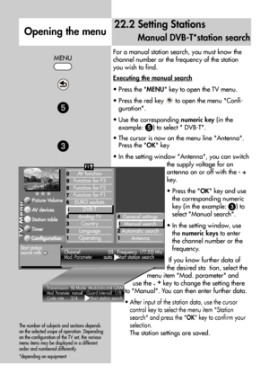 Page 6464
For a manual station search, you must know the
channel number or the frequency of the station
you wish to find.
Executing the manual search
• Press the MENU key to open the TV menu.
• Press the red key  to open the menu Confi-
guration.
• Use the corresponding numeric key (in the
example: 
#) to select  DVB-T.
• The cursor is now on the menu line Antenna.
Press the OK key
• In the setting window Antenna, you can switch
the supply voltage for an
antenna on or off with the - +
key.
• Press the OK key...