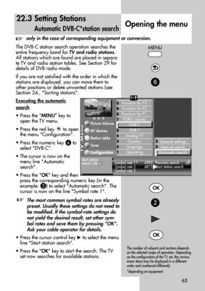 Page 6565
The DVB-C station search operation searches the
entire frequency band for TV and radio stations.
All stations which are found are placed in separa-
te TV and radio station tables. See Section 29 for
details of DVB radio mode. 
If you are not satisfied with the order in which the
stations are displayed, you can move them to
other positions or delete unwanted stations (see
Section 24., Sorting stations.
Executing the automatic
search
• Press the MENU key to
open the TV menu.
• Press the red key  to...