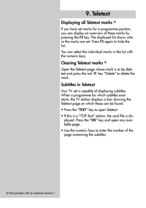 Page 1414
Displaying all Teletext marks 5)
If you have set marks for a programme position,
you can display an overview of these marks by
pressing the F3key. The displayed list shows whe-
re the marks are set. Press F3again to hide the
list.
You can select the individual marks in the list with
the numeric keys.
Clearing Teletext marks 5)
Open the Teletext page whose mark is to be dele-
ted and press the red key Delete to delete the
mark.
Subtitles in Teletext
Your TV set is capable of displaying subtitles.
When...