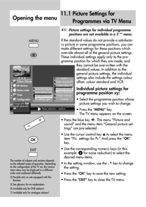 Page 2020
11.1 Picture Settings for
Programmes via TV Menu
Opening the menu
Picture settings for individual programme
positions are not available in a 2 ** menu.
If the standard values do not provide a satisfacto-
ry picture in some programme positions, you can
make different settings for these positions which
override almost all of the general picture settings.
These individual settings apply only to the pro-
gramme position for which they are made, and
they cannot be overwritten with the
standard values. In...