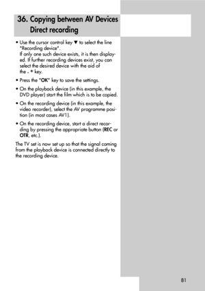 Page 8181
• Use the cursor control key to select the line
Recording device.
If only one such device exists, it is then display-
ed. If further recording devices exist, you can
select the desired device with the aid of 
the 
-+
key.
• Press the OK key to save the settings.
• On the playback device (in this example, the
DVD player) start the film which is to be copied.
• On the recording device (in this example, the
video recorder), select the AV programme posi-
tion (in most cases AV1).
• On the recording...