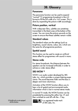 Page 8484
Panorama
The panorama function can be used to expand
normal TV programmes broadcast in the 4:3
format to fill the full width of a 16:9 screen. This is
done by expanding the picture width accordingly.
Picture position, vertical
With widescreen films, subtitles are sometimes
transmitted in the black area at the bottom of the
screen. You can move the picture upwards on the
screen to ensure that these subtitles remain visible.
Standard values
The standard values are the settings (such as
brightness, sound...