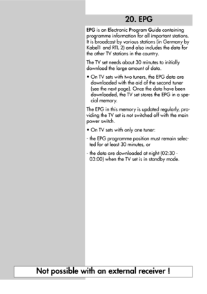 Page 4646
20. EPG
EPGis an Electronic Program Guide containing
programme information for all important stations.
It is broadcast by various stations (in Germany by
Kabel1 and RTL 2) and also includes the data for
the other TV stations in the country.
The TV set needs about 30 minutes to initially
download the large amount of data.
• On TV sets with two tuners, the EPG data are
downloaded with the aid of the second tuner
(see the next page). Once the data have been
downloaded, the TV set stores the EPG in a...