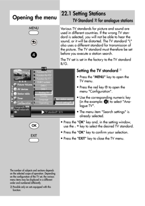 Page 54Various TV standards for picture and sound are
used in different countries. If the wrong TV stan-
dard is selected, you will not be able to hear the
sound, or it will be distorted. The TV standard L
also uses a different standard for transmission of
the picture. The TV standard must therefore be set
before you execute a station search.
The TV set is set in the factory to the TV standard
B/G.
Setting the TV standard 2)
• Press the MENU key to open the
TV menu.
• Press the red key ® to open the
menu...