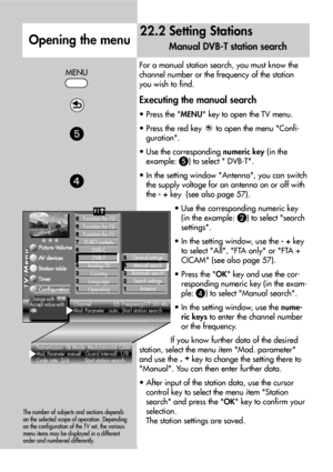 Page 5858
For a manual station search, you must know the
channel number or the frequency of the station
you wish to find.
Executing the manual search
• Press the MENU key to open the TV menu.
• Press the red key  to open the menu Confi-
guration.
• Use the corresponding numeric key (in the
example: 
) to select  DVB-T.
• In the setting window Antenna, you can switch
the supply voltage for an antenna on or off with
the - +key  (see also page 57).
• Use the corresponding numeric key
(in the example: 
!) to...