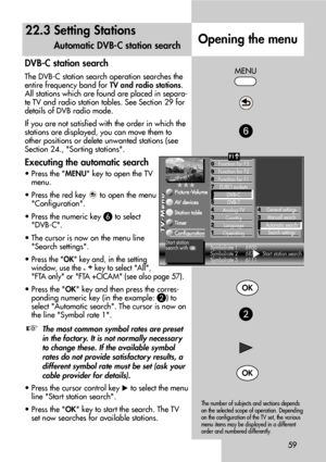 Page 5959
DVB-C station search
The DVB-C station search operation searches the
entire frequency band for TV and radio stations.
All stations which are found are placed in separa-
te TV and radio station tables. See Section 29 for
details of DVB radio mode. 
If you are not satisfied with the order in which the
stations are displayed, you can move them to
other positions or delete unwanted stations (see
Section 24., Sorting stations.
Executing the automatic search
• Press the MENU key to open the TV
menu.
• Press...