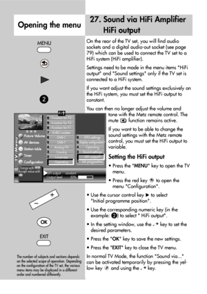 Page 7070
MENU
The number of subjects and sections depends
on the selected scope of operation. Depending
on the configuration of the TV set, the various
menu items may be displayed in a different
order and numbered differently.
27. Sound via HiFi Amplifier
HiFi output
On the rear of the TV set, you will find audio
sockets and a digital audio-out socket (see page
79) which can be used to connect the TV set to a
HiFi system (HiFi amplifier).
Settings need to be made in the menu items HiFi
output and Sound...