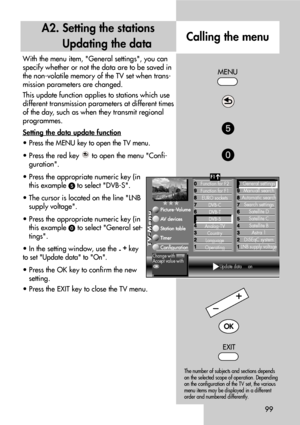 Page 99With the menu item, General settings, you can
specify whether or not the data are to be saved in
the non-volatile memory of the TV set when trans-
mission parameters are changed.
This update function applies to stations which use
different transmission parameters at different times
of the day, such as when they transmit regional
programmes.
Setting the data update function
• Press the MENU key to open the TV menu.
• Press the red key  to open the menu Confi-
guration.
• Press the appropriate numeric key...