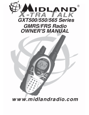 Page 1GXT500/550/565 Series 
    GMRS/FRS Radio
X-TRA TALK
®
OWNERS MANUAL
www.midlandradio.com 