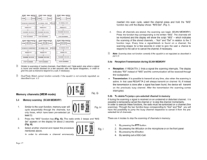 Page 17Page 17  
Similar to scanning of marine channels, Dual Watch and Triple watch stop when a signal 
is found and remain blocked for a few seconds after the signal disappears, in order to 
give the user a chance to respond to a call, if necessary. 
 
Dual/Triple Watch cannot function correctly if the squelch is not correctly regulated, as 
described in par .4.3  
 
 
Memory channels (MEM mode) 5.4 Memory scanning  (SCAN MEMORY)  
 
1.  Similar to the scan function, memory scan will 
cycle sequentially...