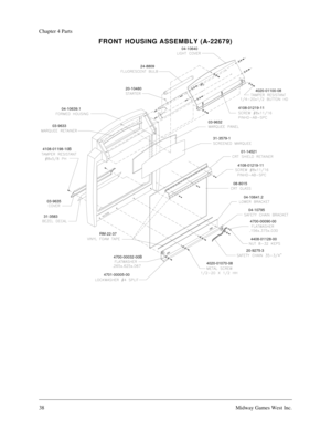 Page 3738Midway Games West Inc.
Chapter 4 Parts
FRONT HOUSING ASSEMBLY (A-22679)
04-10640
24-8809
4020-01100-08
03-9632
31-3579-1
01-14521
4108-01219-11
08-8015
04-10641.2
20-9275-3
4020-01070-0804-10795 20-10480
04-10639.1
03-9635 4108-01198-10B
31-358303-9633
4700-00032-00B
4701-00005-004408-01128-00 4700-00090-00
RM-22-374108-01219-11 