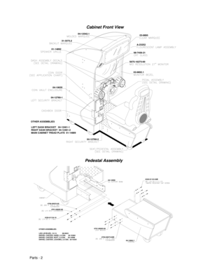 Page 62Parts - 2
Cabinet Front View
04-10635
04-12760-2
01-14892
04-12542.103-9895
31-3373.2
A-23252
08-7456-21
03-9893.1 5675-16273-00
04-12760-1
OTHER ASSEMBLIES
LEFT DASH BRACKET   04-12461-1
RIGHT DASH BRACKET  04-12461-2
MAIN CABINET TREAD PLATE  01-14889
Pedestal Assembly
4700-00033-00
4701-00005-00
4320-01124-16
04-12962.14700-00075-00B 4701-00005-00
04-129594320-01123-36B
OTHER ASSEMBLIES
LEG LEVELER, 1/2-13            08-8023
SWIVEL CASTER, HARD, 2.5 DIA.     20-10360
SWIVEL CASTER, SOFT, 2.5 DIA....