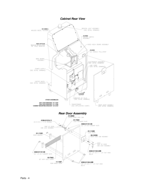 Page 72Parts - 4
Cabinet Rear View
5675-15773-00
04-12690-2
03-8326
A-23353
OTHER ASSEMBLIES
KEY LOCK BRACKET  01-11287
PAD LOCK BRACKET  01-11286
CABINET MOUNTING BRACKET  04-12787
Rear Door Assembly01-8989
4420-01141-0001-11291
03-7602
4108-01219-11
20-10350
4320-01164-20B
4320-01164-20B 01-7264
4420-01141-00
01-11285
11-1367 