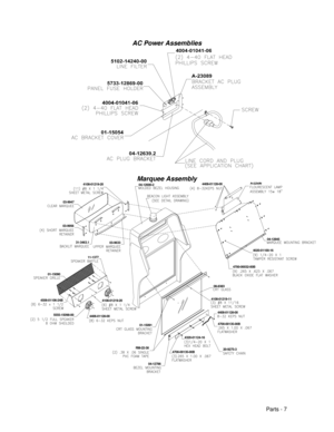 Page 69Parts - 7 AC Power AssembliesMarquee Assembly4108-01219-205555-15098-004506-01106-24B4406-01128-0003-995601-1509011-137703-963303-99474108-01219-204408-01128-004700-00135-00B
20-9275-3
4700-00135-00B
04-1278601-15091RM-22-384320-01124-164108-01219-1108-8383 04-12690-24408-01128-004020-01100-16
4700-00032-00B04-12845A-2250631-3463.1 