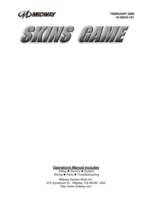 Page 1FEBRUARY 2000
 16-30042-101
Operations Manual Includes
 Setup  Service  System
 Wiring  Parts  Troubleshooting
Midway Games West Inc.
675 Sycamore Dr.  Milpitas, CA 95035  USA
http://www.midway.com 