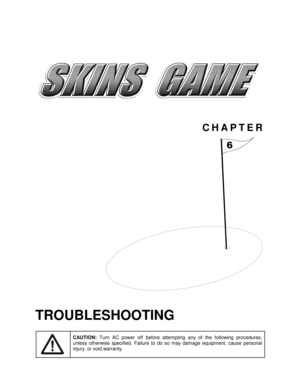 Page 50CHAPTER

TROUBLESHOOTING
CAUTION: 
Turn AC power off before attempting any of the following procedures,
unless otherwise specified. Failure to do so may damage equipment, cause personal
injury, or void warranty. 