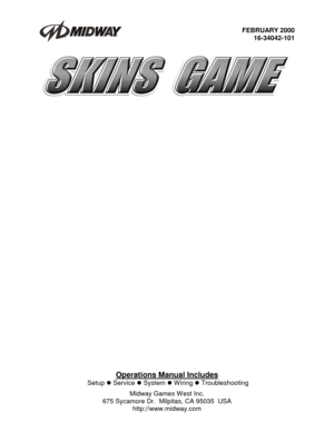 Page 1FEBRUARY 2000
 16-34042-101
Operations Manual Includes
 Setup  Service  System  Wiring  Troubleshooting
Midway Games West Inc.
675 Sycamore Dr.  Milpitas, CA 95035  USA
http://www.midway.com 