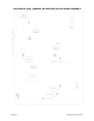 Page 37Wiring - 6Midway Games West Inc.
LOCATION OF LEDS, JUMPERS, DIP SWITCHES ON CPU BOARD ASSEMBLY
J6
J5J4J3 J2J1
PIC
CHIP 