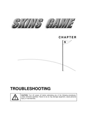 Page 38CHAPTER

TROUBLESHOOTING
CAUTION: 
Turn AC power off before attempting any of the following procedures,
unless otherwise specified. Failure to do so may damage equipment, cause personal
injury, or void warranty. 