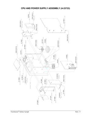 Page 47Touchmaster® Infinity Upright  Parts - 9 
CPU AND POWER SUPPLY ASSEMBLY (A-23723) 
04-12818.6
4408-01128-0003-7655-12
04-12791
02-5295-38 04-12894
01-15230
04-12852.1 20-10665.1
04-12680 4108-01219-0801-15269.1
20-10414
4008-01227-06 A-23523
4006-01003-06
04-12826
03-9378
4004-01005-06
A-23460
01-15267.1
20-10613
4406-01128-00 04-13000.101-15243 4008-01227-06
4006-01209-04
5795-15344-14A-23344
4408-01128-00
  