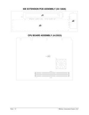 Page 50Parts - 12    Midway Amusement Games, LLC 
IDE EXTENSION PCB ASSEMBLY (04-12826) 
J3J1
J2
 
 CPU BOARD ASSEMBLY (A-23523) 
 
   